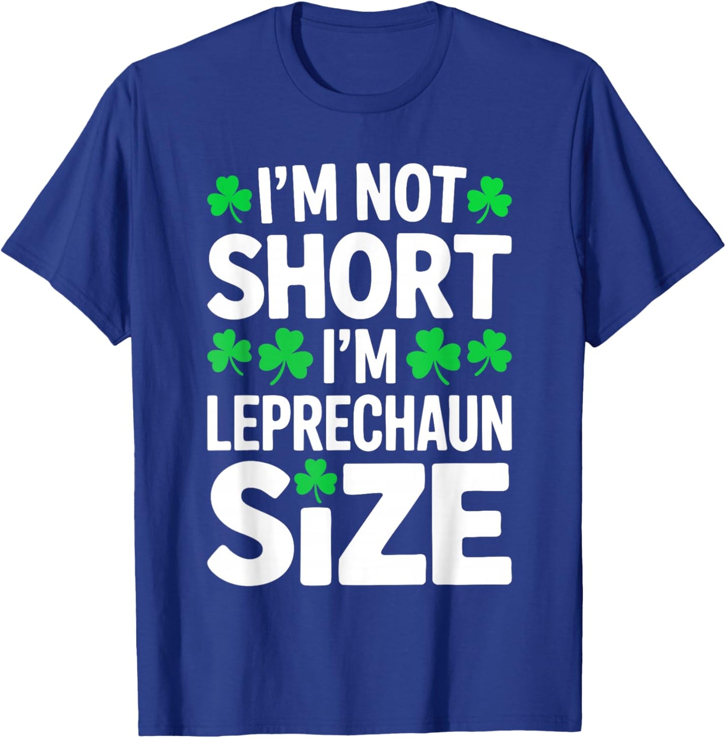 I'm Not Short I'm Leprechaun Size Shirt St Patricks Day T-Shirt - T-Shirt | Royal