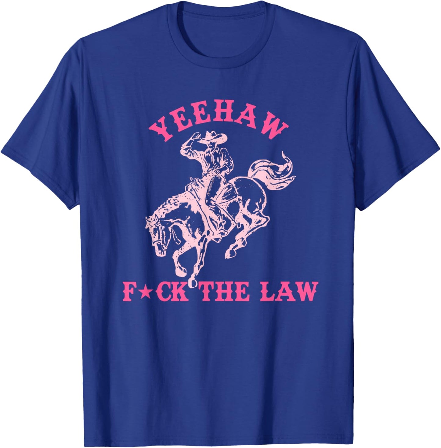 Yeehaw, FCK The Law, Playful Vibe T-Shirt - T-Shirt | Royal