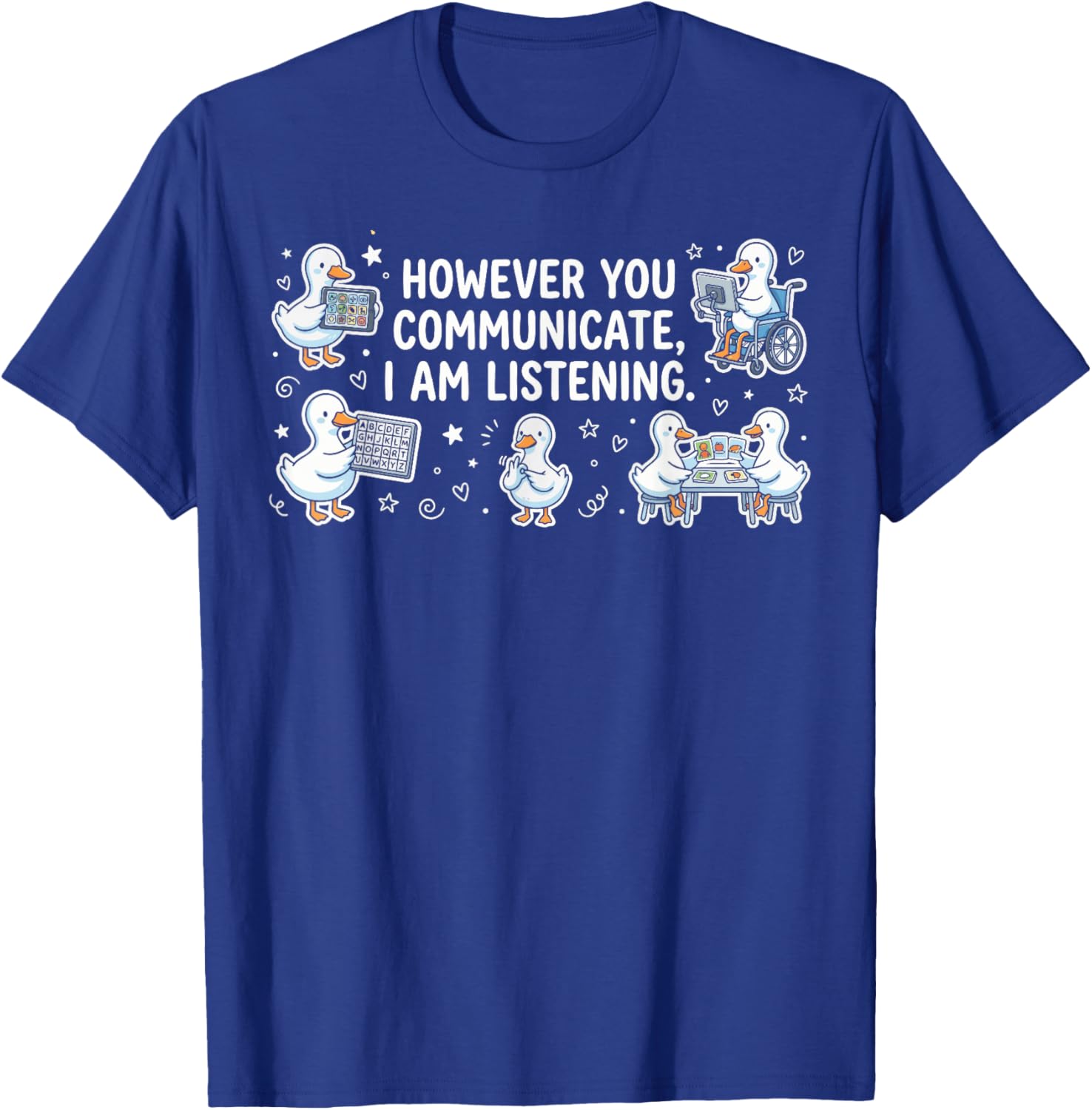 However You Communication I'm Listening AAC SLP Funny Goose T-Shirt - T-Shirt | Royal