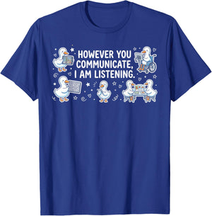 However You Communication I'm Listening AAC SLP Funny Goose T-Shirt - T-Shirt | Royal