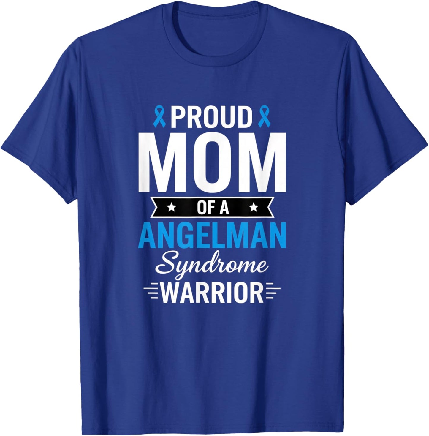 Proud Mom of an Angelman Syndrome Warrior Awareness T-Shirt - T-Shirt | Royal