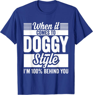 When It Comes to Doggy Style I'm 100 Behind You T-Shirt - T-Shirt | Royal