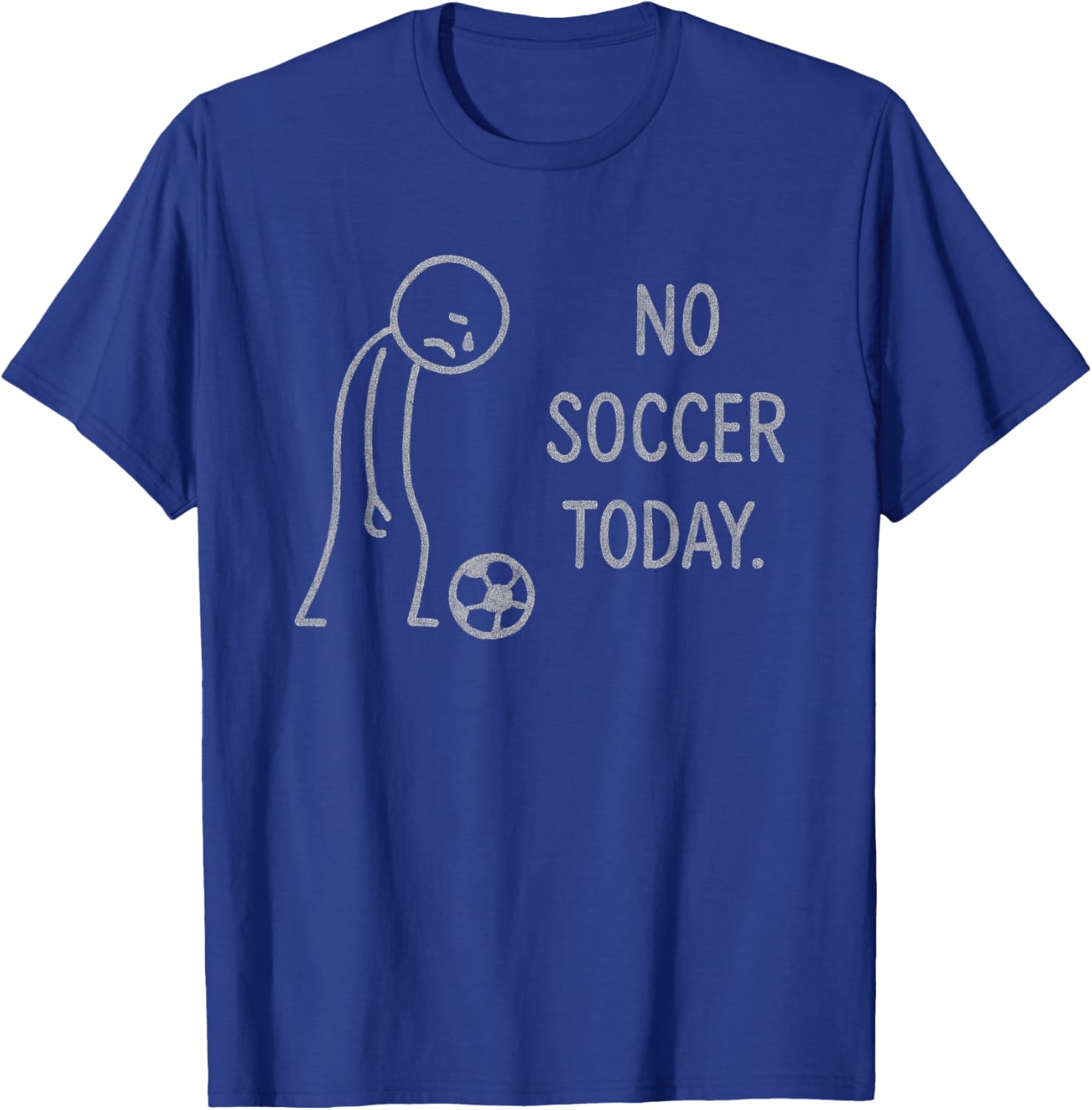 Funny No Soccer Today for Soccer Fans T-Shirt - T-Shirt | Royal