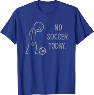 Funny No Soccer Today for Soccer Fans T-Shirt - T-Shirt | Royal