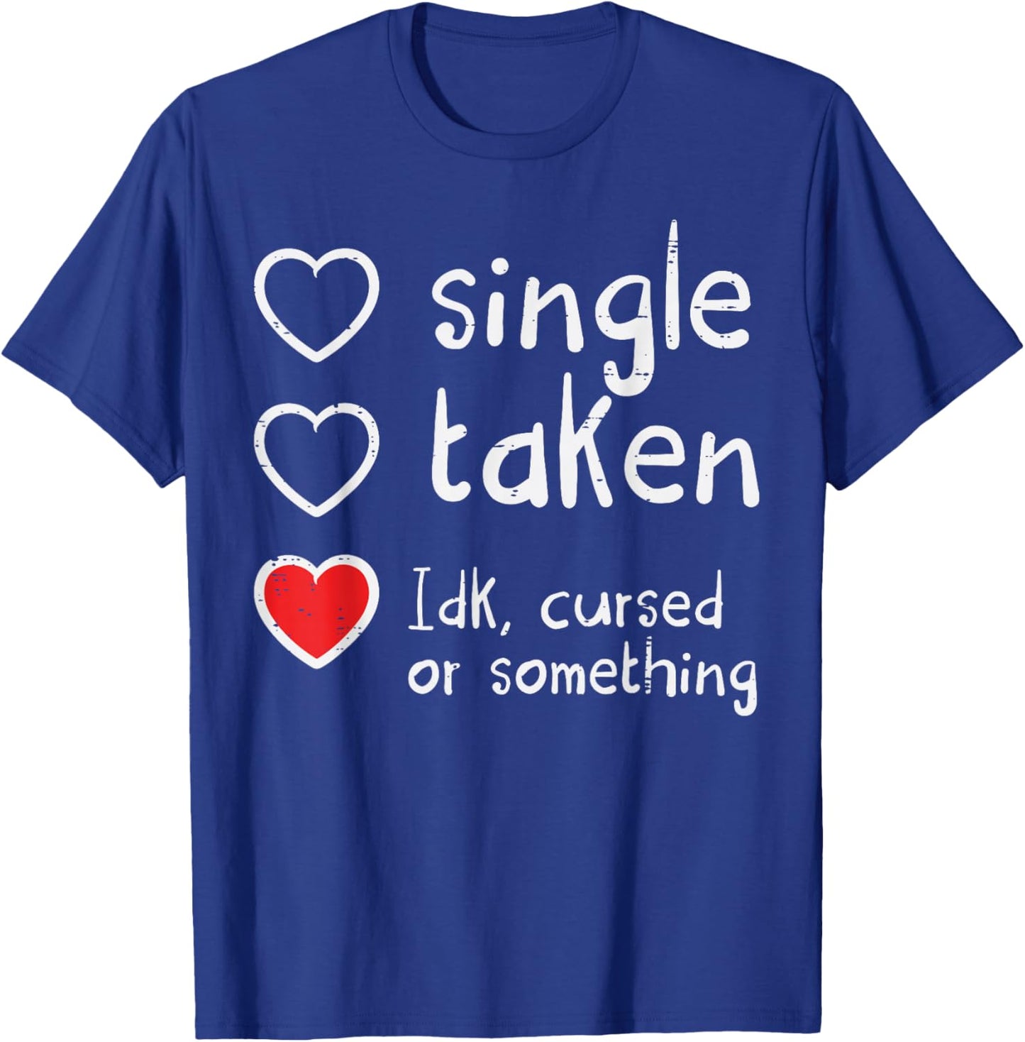 Valentines Day Single Taken IDK Cursed Funny Women Men T-Shirt - T-Shirt | Royal