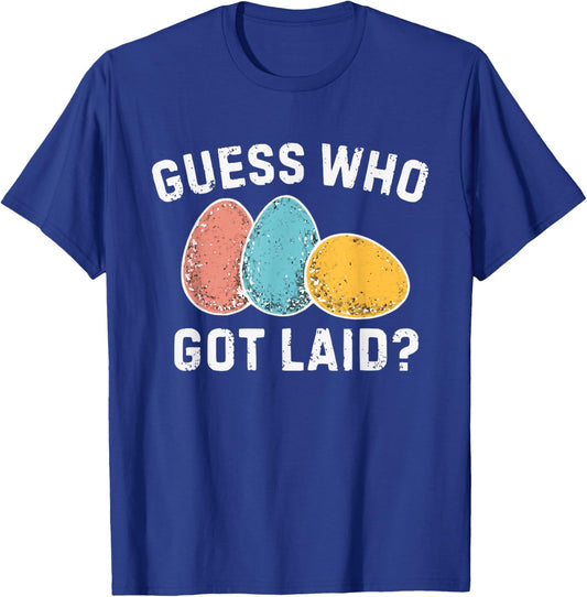 Guess Who Got Laid, Inappropriate Easter T-Shirt - T-Shirt | Royal