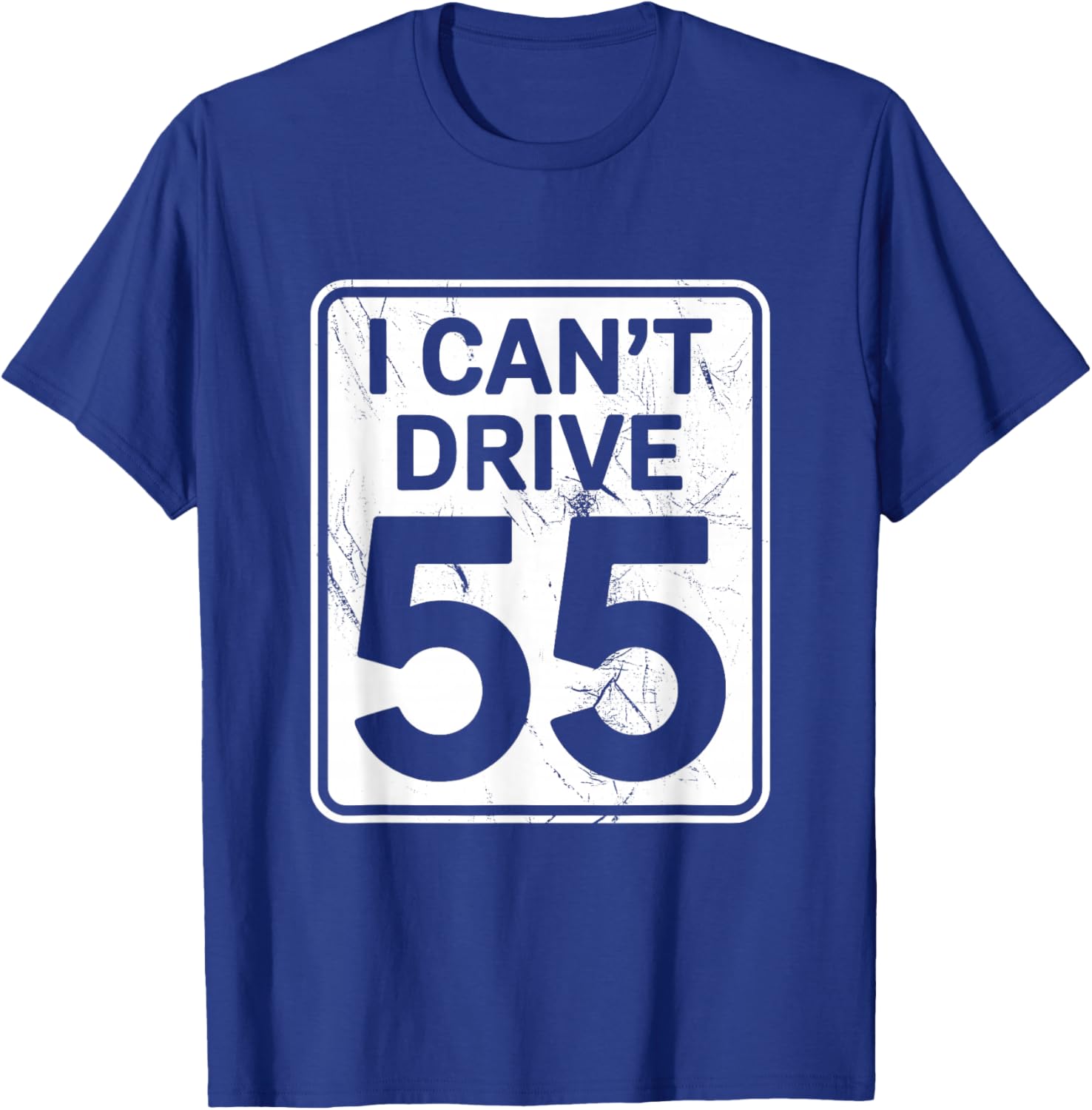I Can't Drive 55 Funny 55th Birthday Party Fathers Day T-Shirt - T-Shirt | Royal