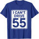 I Can't Drive 55 Funny 55th Birthday Party Fathers Day T-Shirt - T-Shirt | Royal