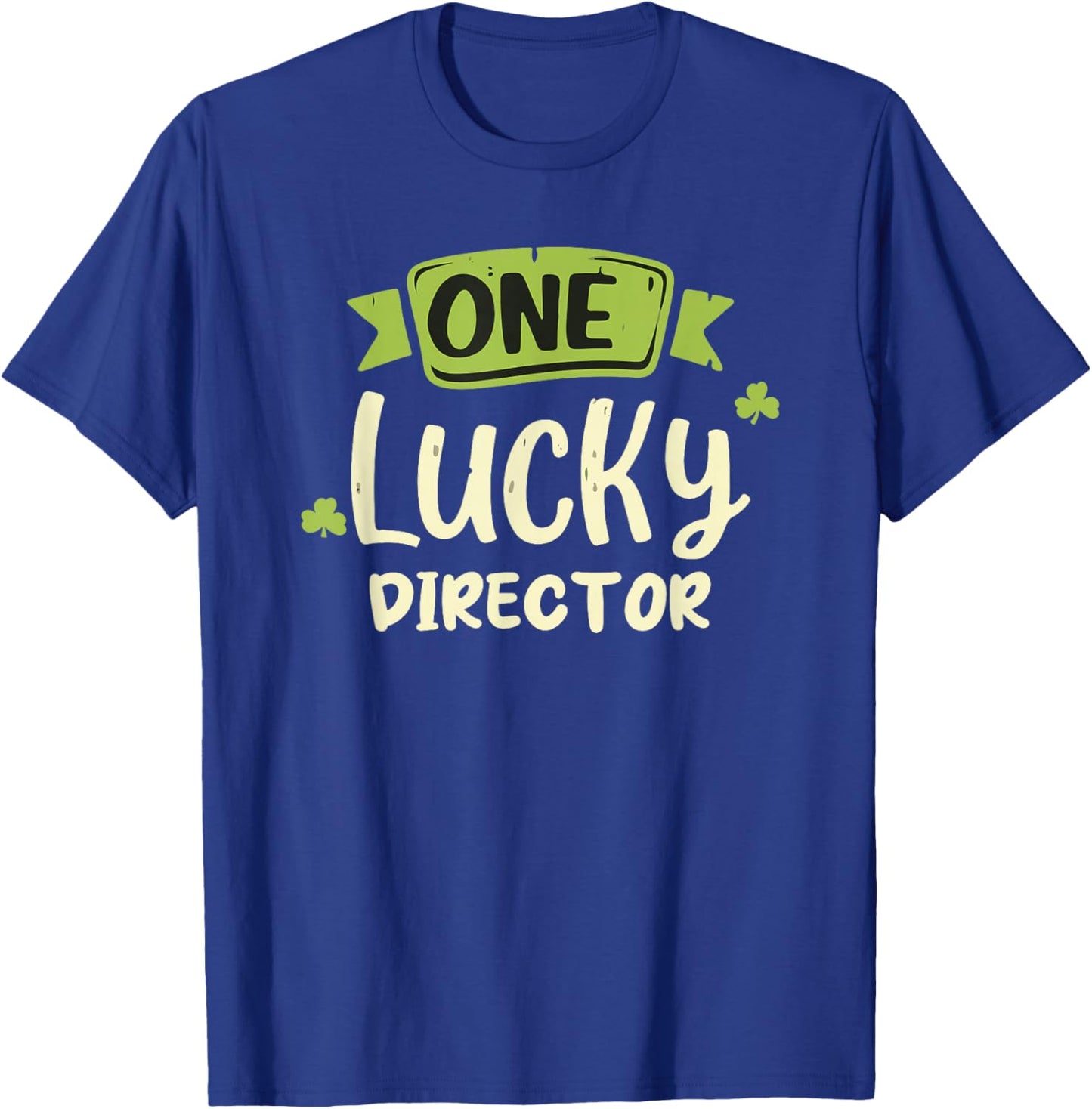 One Lucky Director St. Patrick's Day Funny T-Shirt - T-Shirt | Royal