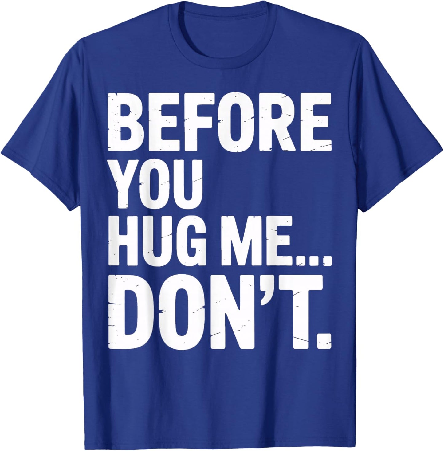 Before You Hug Me Don't Social Interaction Joke T-Shirt - T-Shirt | Royal