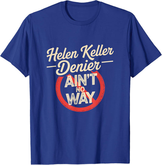 Helen Keller Denier Ain't No Way Vintage Meme T-Shirt - T-Shirt | Royal