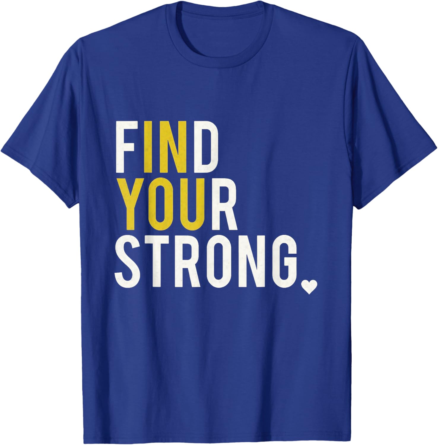 Inspirational Empowerment Find Your Strong in You Motivation T-Shirt - T-Shirt | Royal