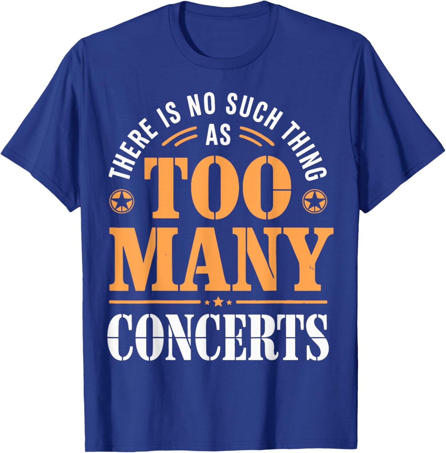 There is No Such Thing As Too Many Concerts T-Shirt - T-Shirt | Royal