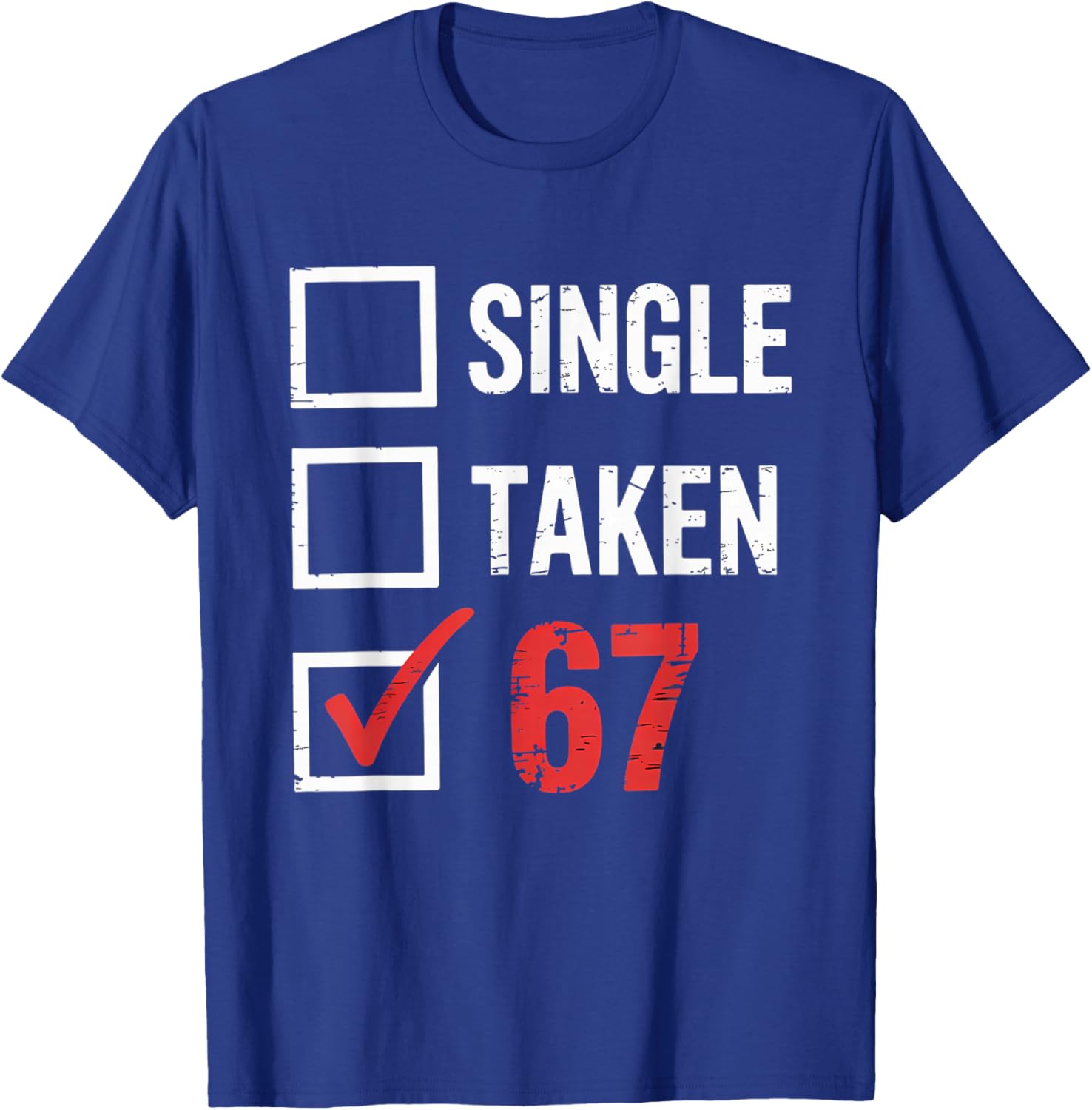 6 7 Six Seven Valentines Single Taken 67 Girls Boys Kids T-Shirt - T-Shirt | Royal