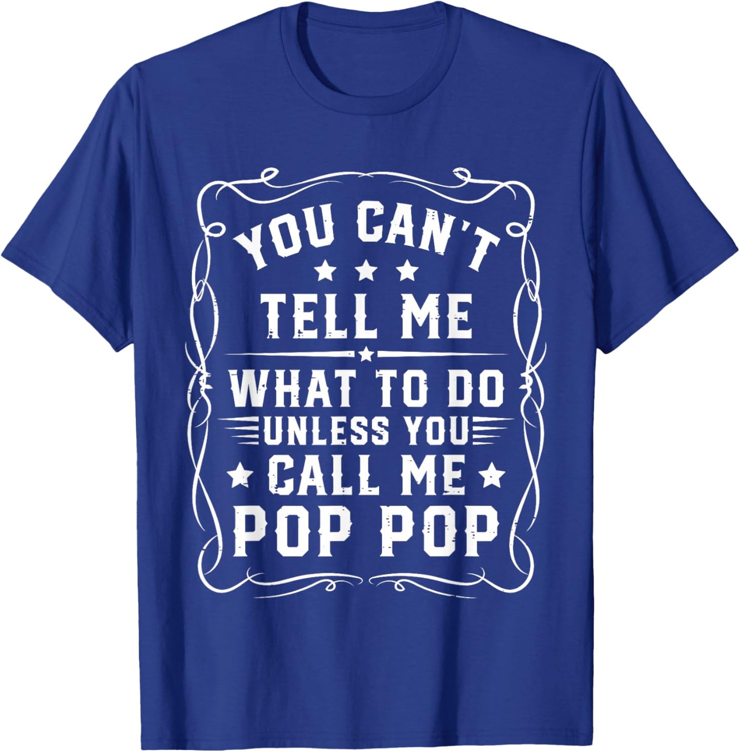 You Can't Tell Me What to Do Unless You Call Me Pop Pop T-Shirt - T-Shirt | Royal