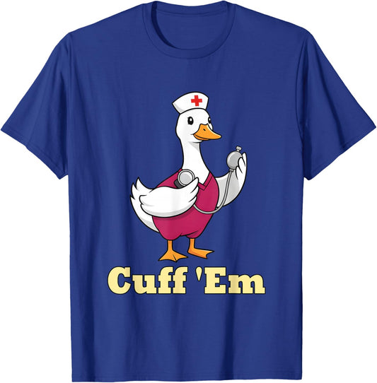 Cuff Em Nurse Shirt Funny Goose Medical Humor T-Shirt - T-Shirt | Royal