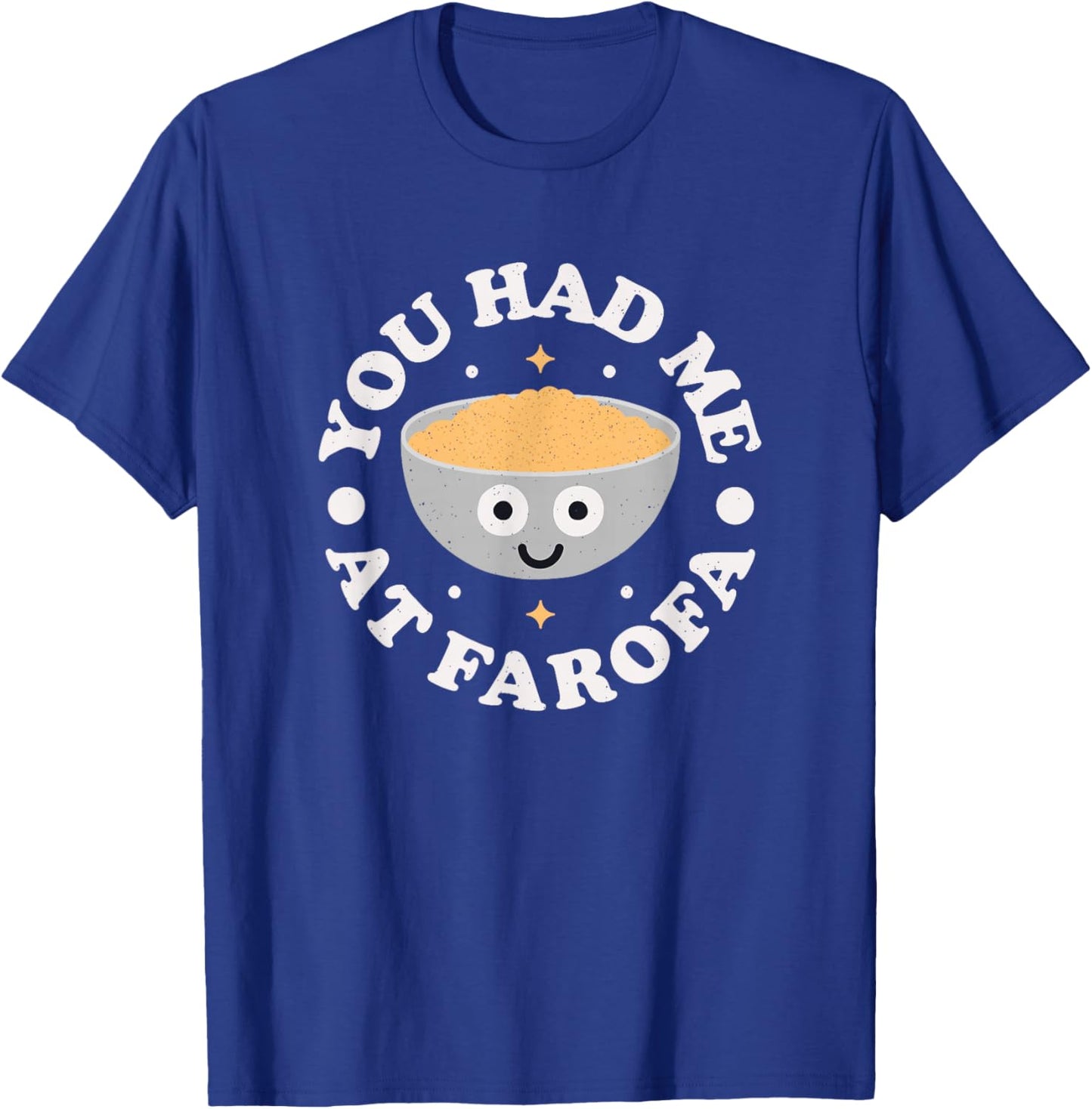 You Had Me at Farofa - Brazilian Cassava Farofa T-Shirt - T-Shirt | Royal