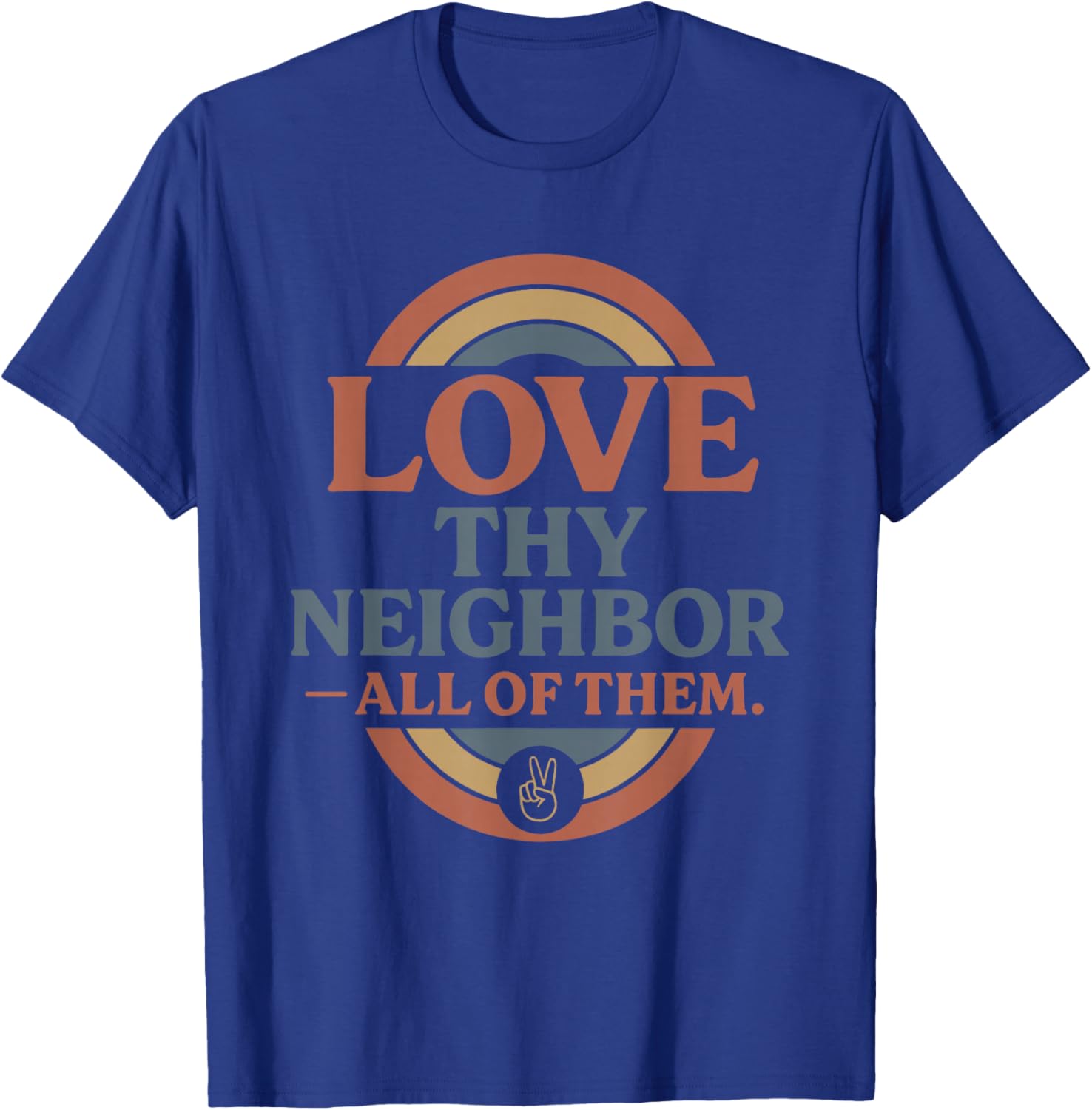 Love Thy Neighbor All of Them T-Shirt - T-Shirt | Royal