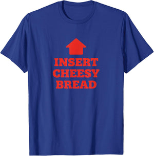 Insert Cheesy Bread Funny Food Pun Pizza Lover Humor T-Shirt - T-Shirt | Royal