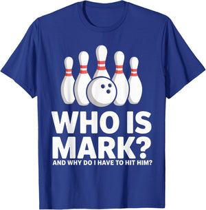 Who is Mark and Why Do I Have to Hit Him Funny Bowling Lover T-Shirt - T-Shirt | Royal