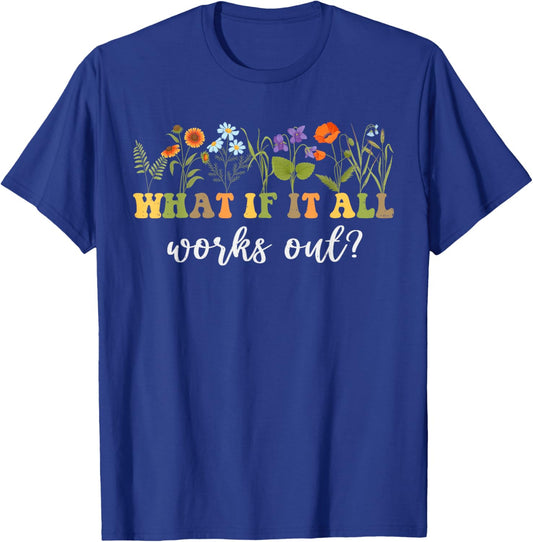 What If It All Works Out Mental Health Anxiety Positive T-Shirt - T-Shirt | Royal