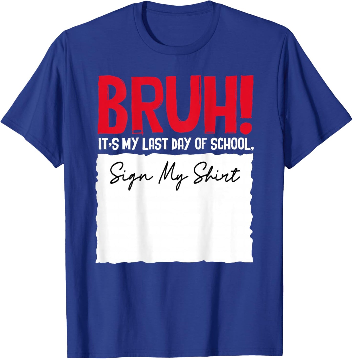 End of School Year Bruh It's My Last-Day of School Sign My T-Shirt - T-Shirt | Royal
