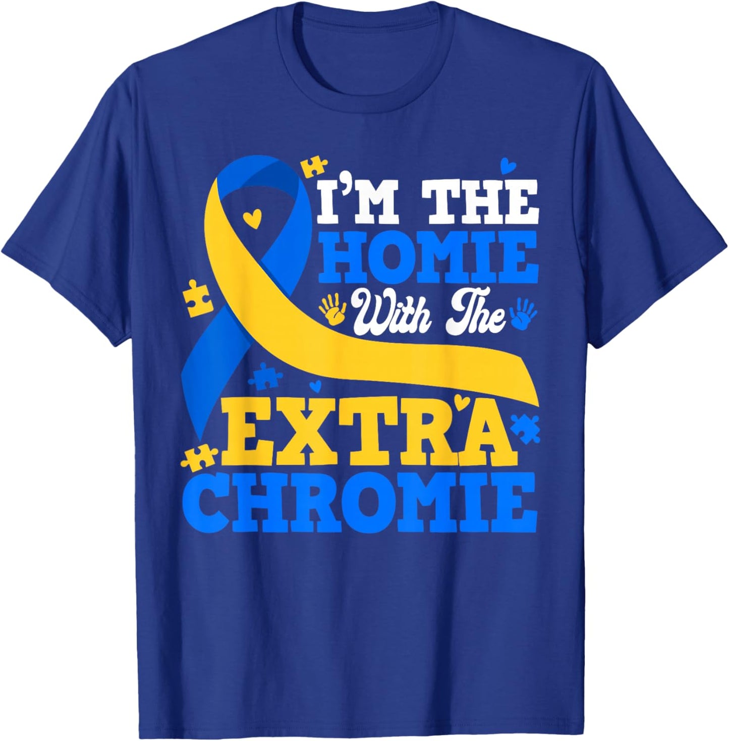 I'm The Homie with Extra Chromie Down Syndrome Boy Girl T-Shirt - T-Shirt | Royal