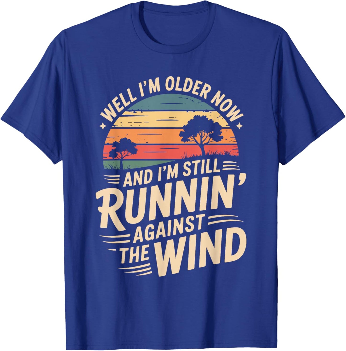 Well I’m Older Now But I’m Still Running Against The Wind T-Shirt - T-Shirt | Royal