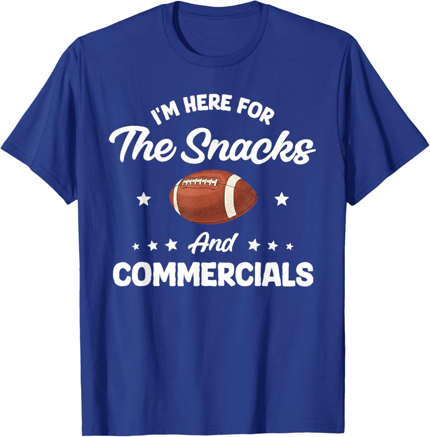 I'm Here for The Snacks and Commercials Football Men Women T-Shirt - T-Shirt | Royal