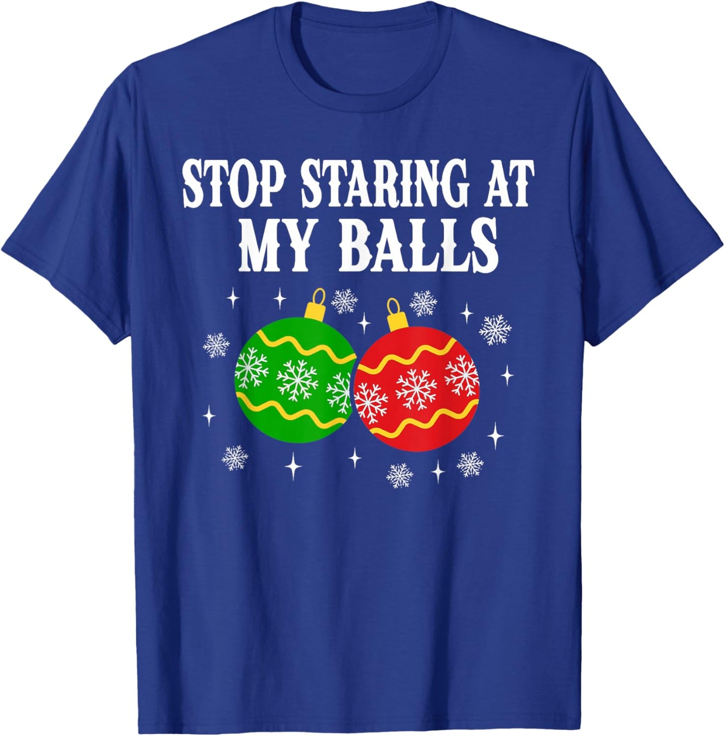 Stop Staring at My Balls Funny Christmas Party T-Shirt - T-Shirt | Royal