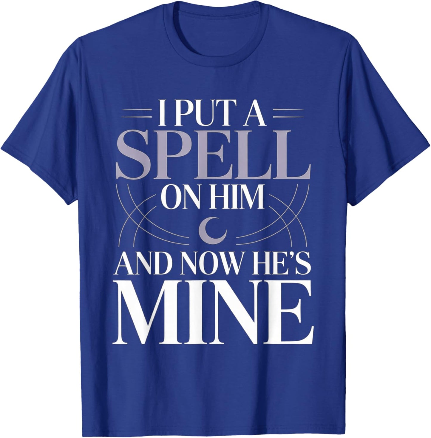 I Put A Spell On Him and Now He's Mine Love Witchy Vibe T-Shirt - T-Shirt | Royal