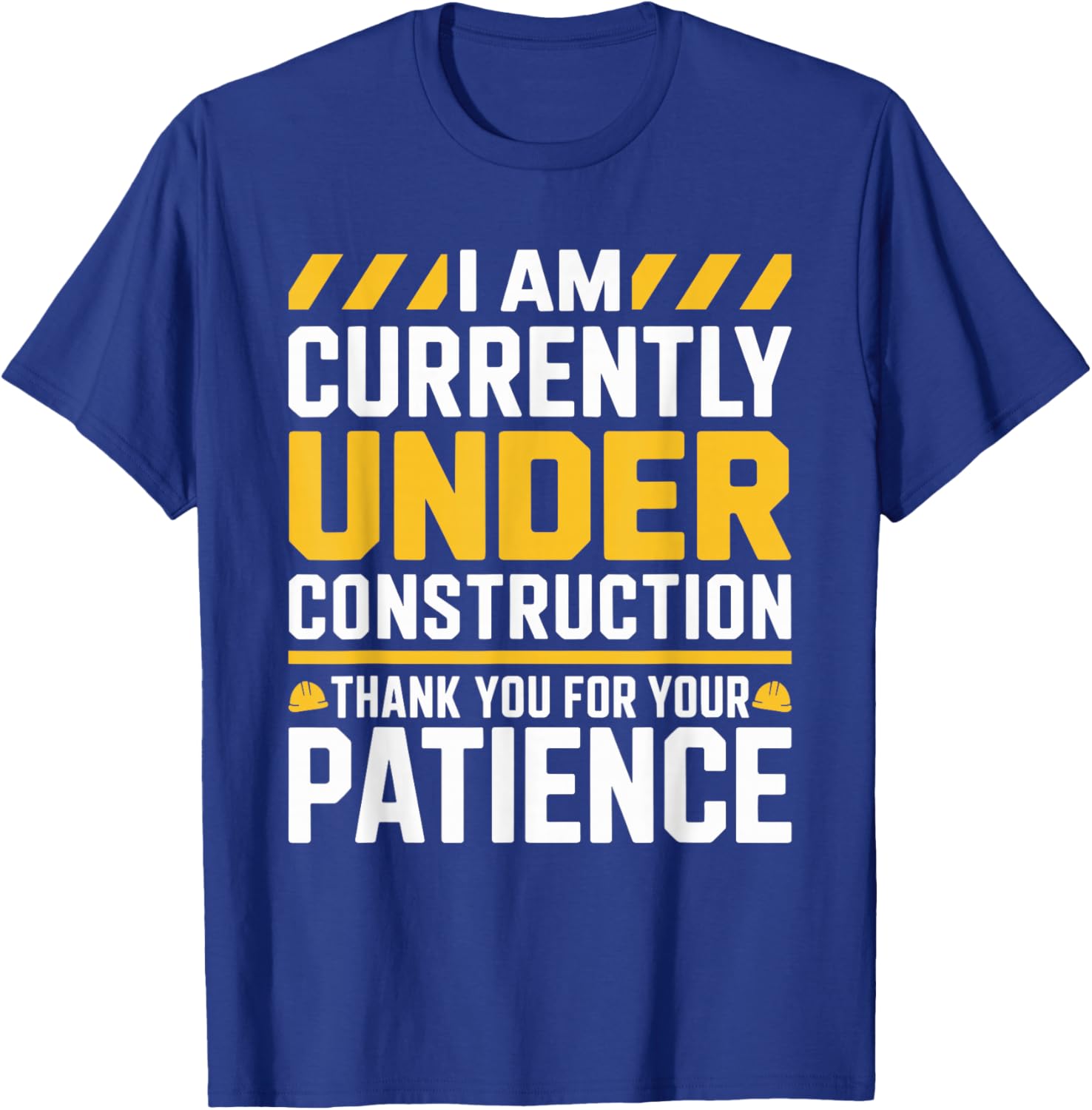 Im Currently Under Construction Thank You for Your Patience T-Shirt - T-Shirt | Royal