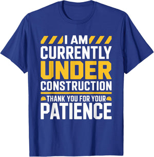 Im Currently Under Construction Thank You for Your Patience T-Shirt - T-Shirt | Royal