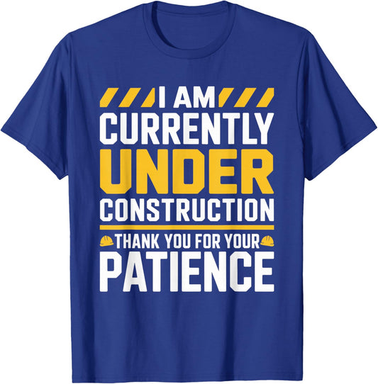 Im Currently Under Construction Thank You for Your Patience T-Shirt - T-Shirt | Royal