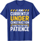 Im Currently Under Construction Thank You for Your Patience T-Shirt - T-Shirt | Royal