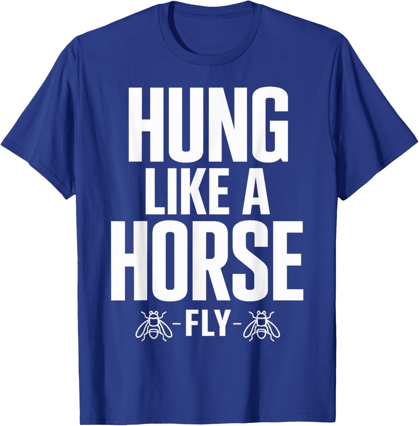 Funny Hung Like A Horse Fly T-Shirt - T-Shirt | Royal