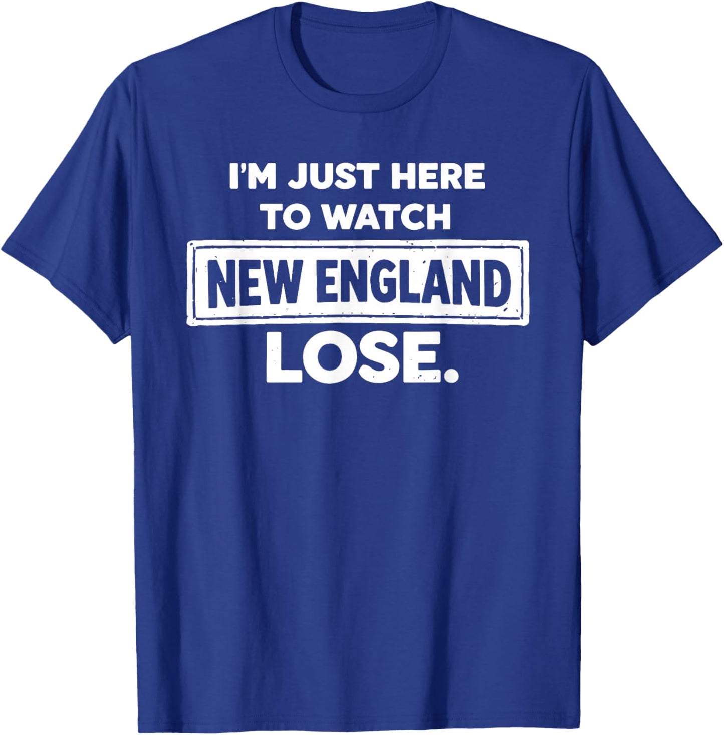 Im Just Here to Watch New England Lose Funny T-Shirt - T-Shirt | Royal