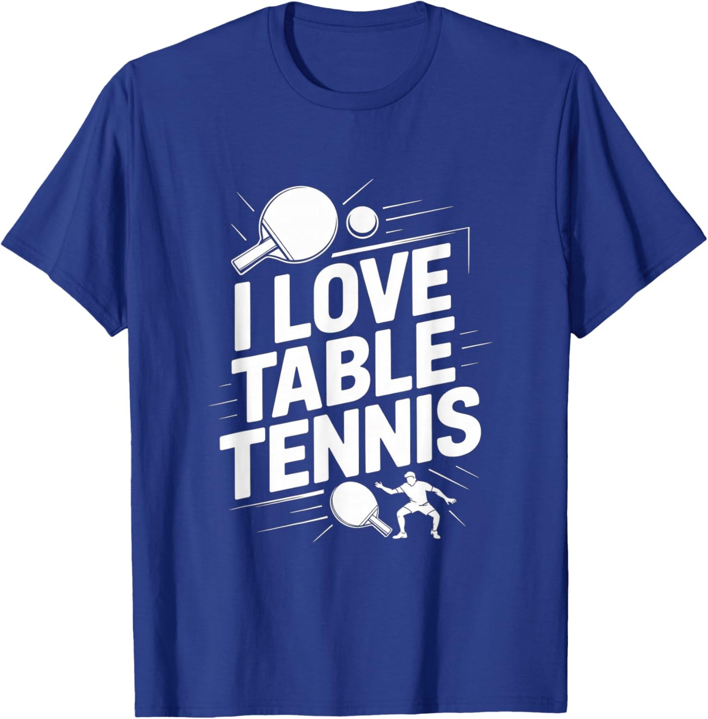 I Love Table Tennis Ping Pong Player Fun Game T-Shirt - T-Shirt | Royal