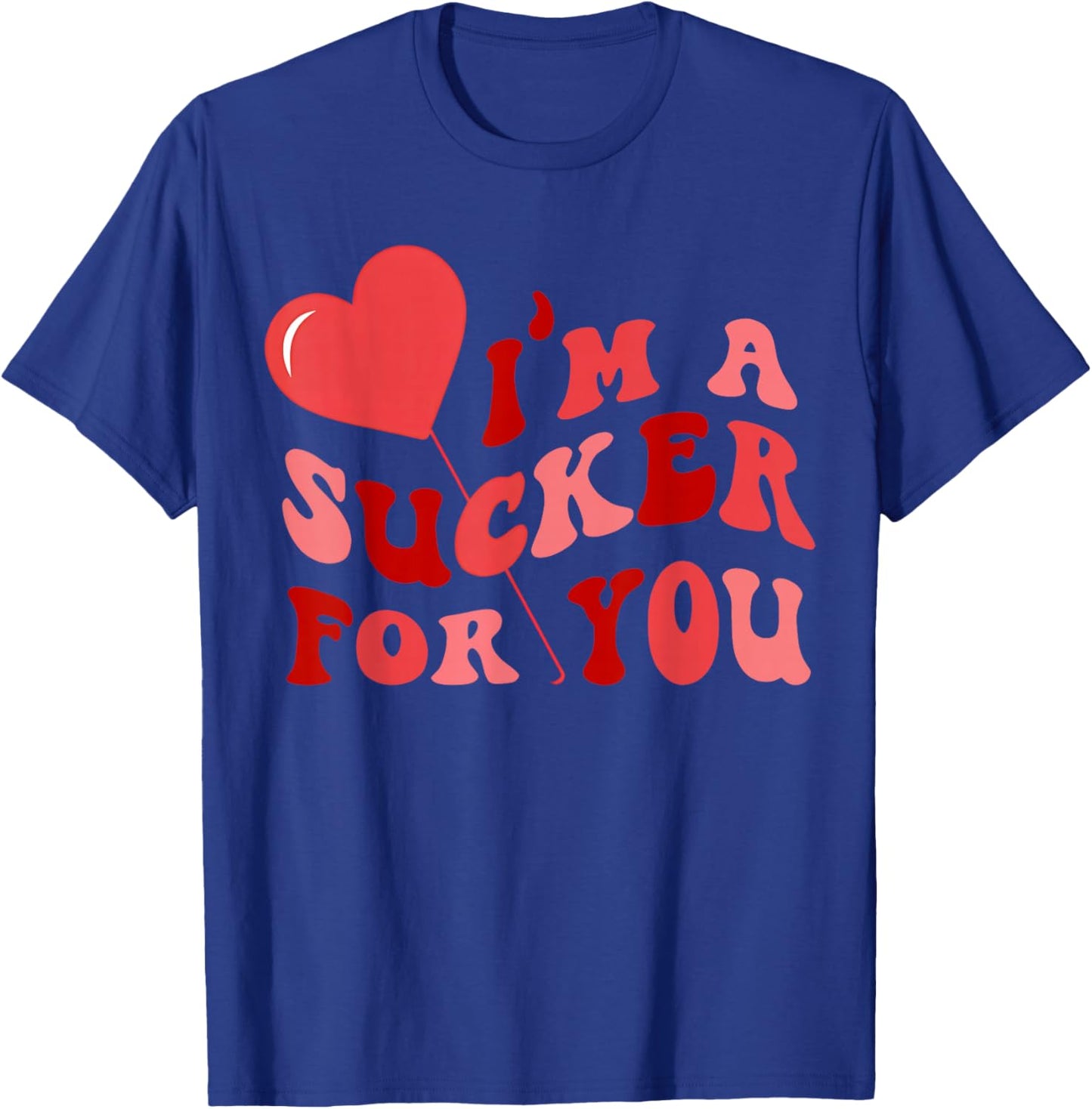 I'm A Sucker for You Candy Heart Love Happy Valentines Day T-Shirt - T-Shirt | Royal