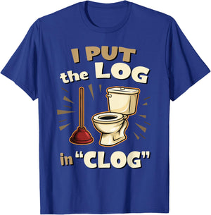 Funny Toilet Clogging Champion I Put The Log in Clog T-Shirt - T-Shirt | Royal