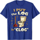 Funny Toilet Clogging Champion I Put The Log in Clog T-Shirt - T-Shirt | Royal