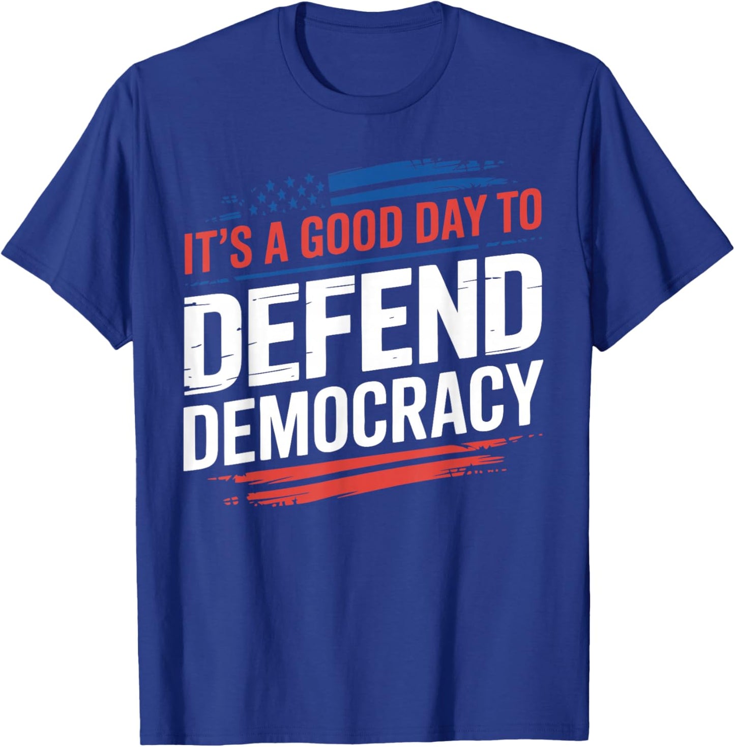 It’s a Good Day to Defend Democracy Patriotic Design T-Shirt - T-Shirt | Royal