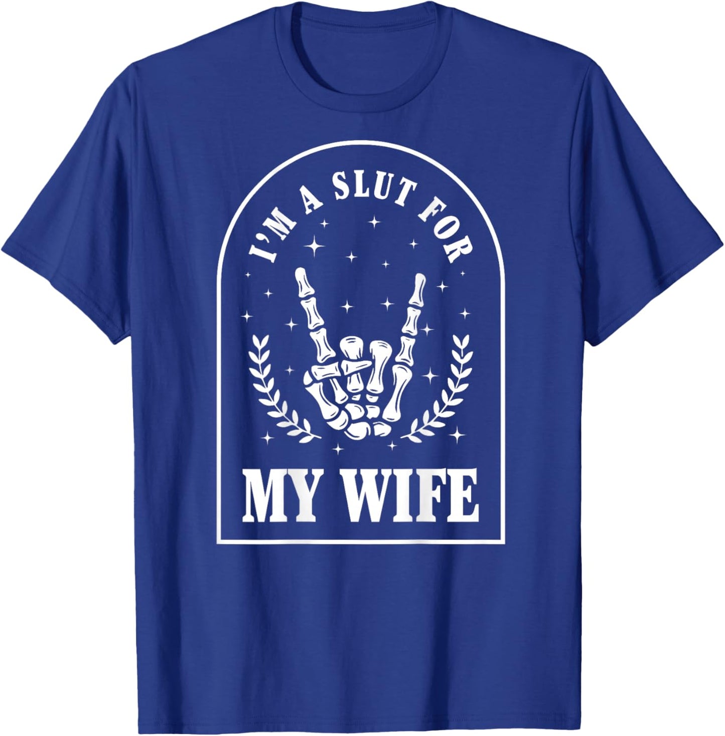 I'm A Slut for My Wife (On Back) T-Shirt - T-Shirt | Royal