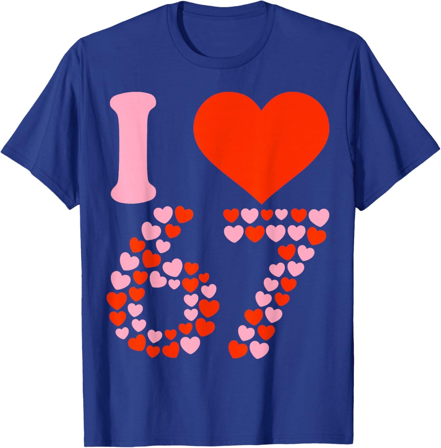 I Love 67 Valentine’s Day Six Seven Meme 67th Birthday Heart T-Shirt - T-Shirt | Royal