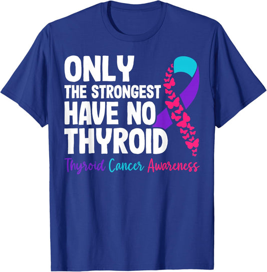 Only The Strongest Have No Thyroid - Cancer Awareness T-Shirt - T-Shirt | Royal