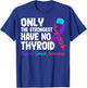 Only The Strongest Have No Thyroid - Cancer Awareness T-Shirt - T-Shirt | Royal