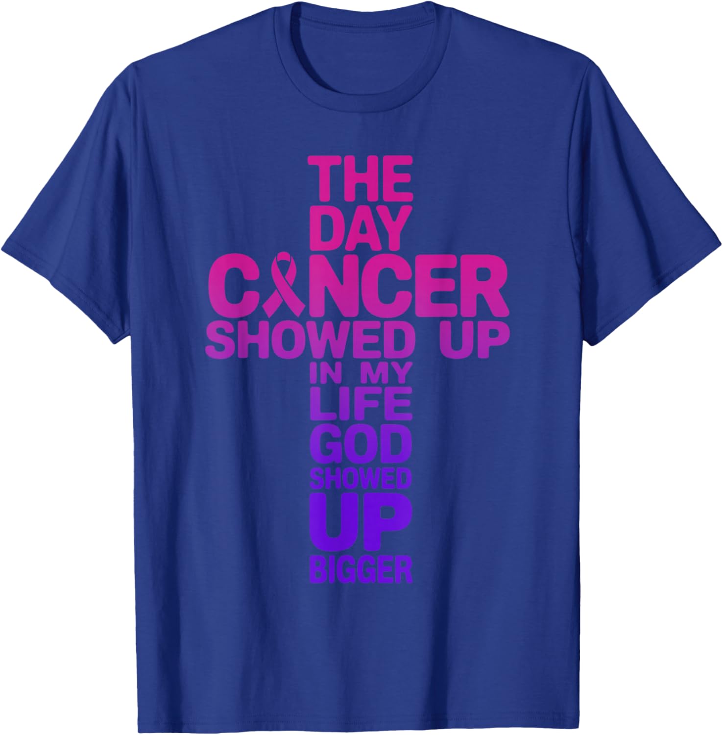 The Day Cancer Showed Up in My Life GOD Showed Up Bigger T-Shirt - T-Shirt | Royal