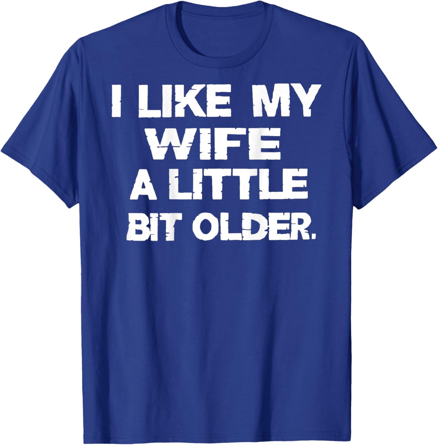 I Like My Wife A Little Bit Older (On Back) T-Shirt - T-Shirt | Royal