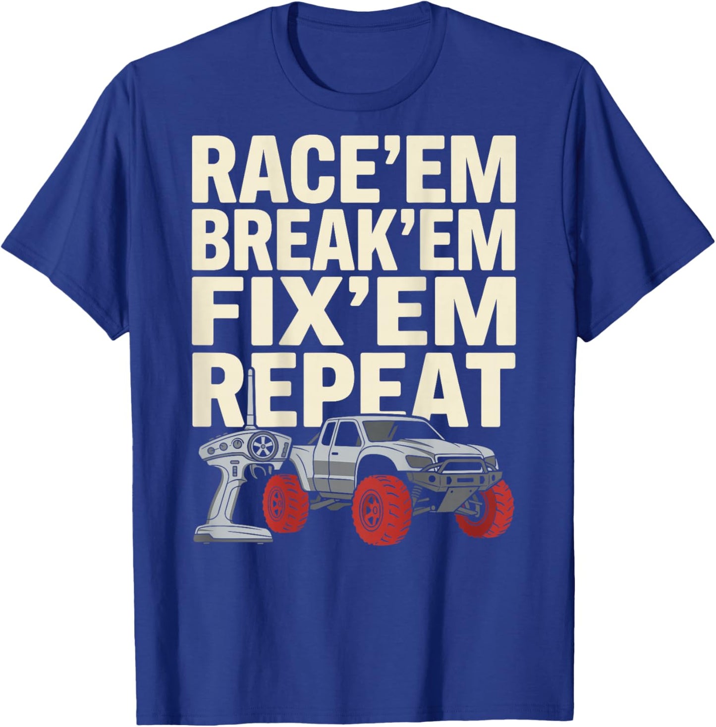 Race Em Break Em Fix Em Repeat Remote Control RC Car T-Shirt - T-Shirt | Royal