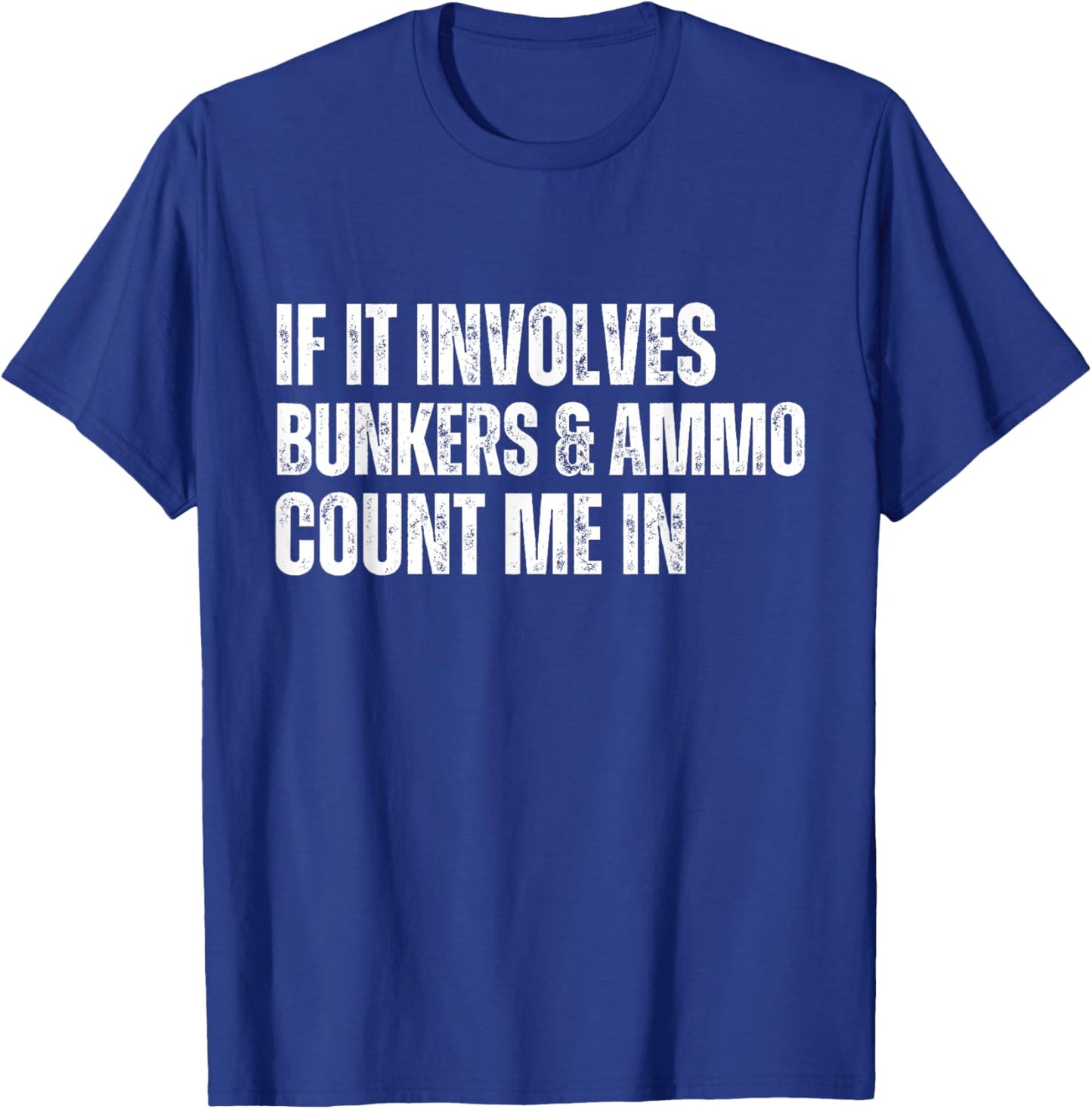 Funny Prepper Quote Bunkers and Ammo T-Shirt - T-Shirt | Royal